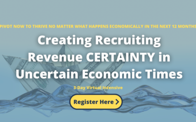 How to Create Recruiting Revenue Certainty in Uncertain Economic Times